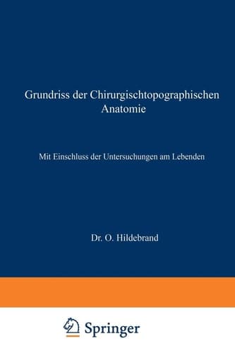 Grundriss der Chirurgischtopographischen Anatomie Mit Einschluss der Untersuchungen am Lebenden