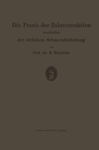 Die Praxis der Zahnextraktion, einschließlich der örtlichen Schmerzbetäubung: Kurzgefaßtes Lehrbuch für Zahnärzte, Ärzte und Studierende (German Edition)