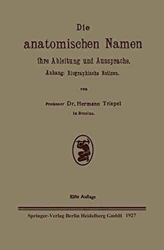 Die anatomischen Namen, ihre Ableitung und Aussprache Anhang: Biographische Notizen