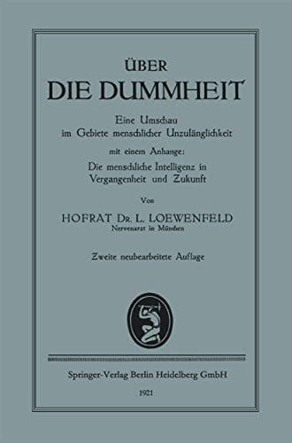 Über die Dummheit Eine Umschau im Gebiete menschlicher Unzulänglichkeit