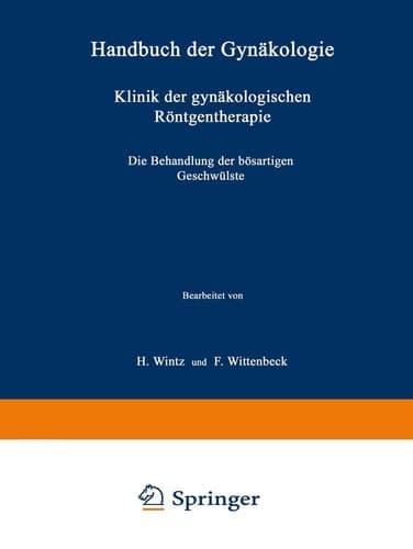 Klinik der gynäkologischen Röntgentherapie Ƶweiter Teil Die Behandlung der bösartigen Geschwülste