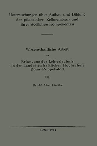 Untersuchungen über Aufbau und Bildung der pflanzlichen Zellmembran und ihrer stofflichen Komponenten Wissenschaftliche Arbeit zur Erlangung der Lehrerlaubnis an der Landwirtschaftlichen Hochschule Bonn-Poppelsdorf