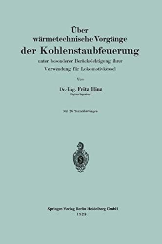 Über wärmetechnische Vorgänge der Kohlenstaubfeuerung unter besonderere Berücksichtigung ihrer Verwendg für Lokomotivkessel