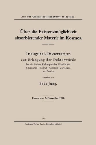 Über die Existenzmöglichkeit absorbierender Materie im Kosmos Inaugural-Dissertation zur Erlangung der Doktorwürde bei der Hohen Philosophischen Fakultät der Schlesischen Friedrich-Wilhelms-Universität zu Breslau