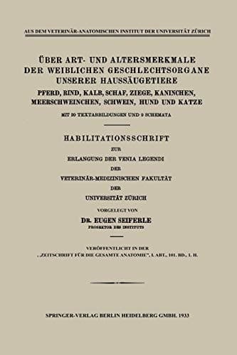 Über Art- und Altersmerkmale der Weiblichen Geschlechtsorgane Unserer Haussäugetiere Pferd, Rind, Kalb, Schaf, Ziege, Kaninchen, Meerschweinchen, Schwein, Hund und Katze
