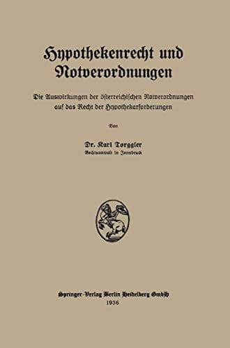 Hypothekenrecht und Notverordnungen Die Auswirkungen der österreichischen Notverordnungen auf das Recht der Hypothekarforderungen