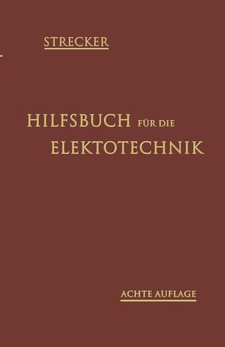 Hilfsbuch für die Elektrotechnik Unter Mitwirkung namhafter Fachgenossen