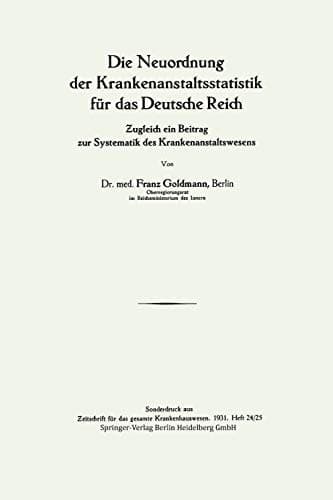Die Neuordnung der Krankenanstaltsstatistik für das Deutsche Reich Ƶugleich ein Beitrag zur Systematik des Krankenanstaltswesens