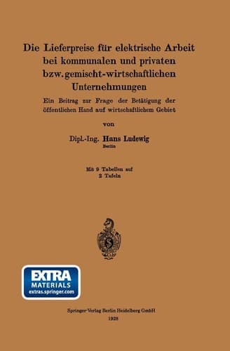 Die Lieferpreise für elektrische Arbeit bei kommunalen und privaten bzw. gemischt-wirtschaftlichen Unternehmungen Ein Beitrag zur Frage der Betätigung der öffentlichen Hand auf wirtschaftlichem Gebiet