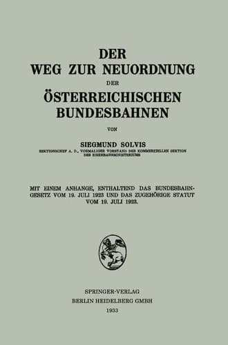 Der Weg zur Neuordnung der Österreichischen Bundesbahnen: Mit Einem Anhange, Enthaltend das Bundesbahngesetz vom 19. Juli 1923 und das Zugehörige Statut vom 19. Juli 1923 (German Edition)