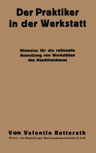 Der Praktiker in der Werkstatt Hinweise für die rationelle Ausnutzung von Werkstätten des Maschinenbaues