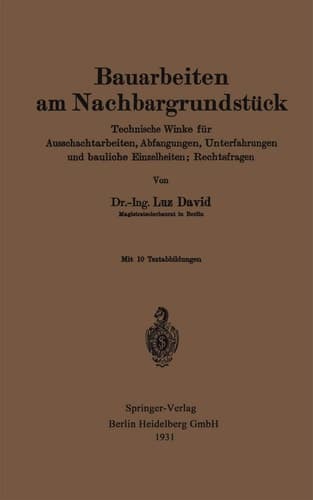 Bauarbeiten am Nachbargrundstück Technische Winke für Ausschachtarbeiten, Abfangungen, Unterfahrungen und bauliche Einzelheiten; Rechtsfragen