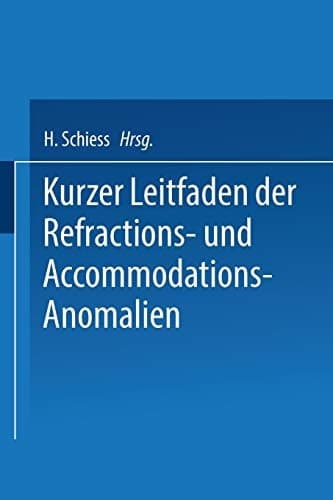 Kurzer Leitfaden der Refractions- und Accommodations-Anomalien: Eine Leicht Fassliche Anleitung zur Brillenbestimmung (German Edition)