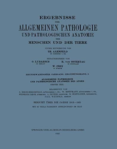 Ergebnisse der Allgemeinen Pathologie und Pathologischen Anatomie des Menschen und der Tiere Einundzwanzigster Jahrgang: Ergänzungsband. I. Allgemeine Pathologie und Pathologische Anatomie des Auges