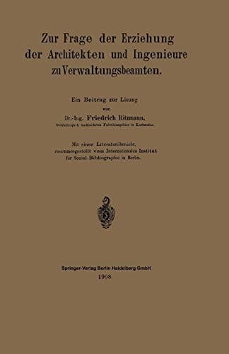 Zur Frage der Erziehung der Architekten und Ingenieure zu Verwaltungsbeamten Ein Beitrag zur Lösung