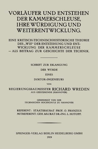 Vorläufer und Entstehen der Kammerschleuse, ihre Würdigung und Weiterentwicklung Eine Kritisch-Technischhistorische Theorie Des „Wie“ der Entstehung und entwiklung der Kammerschlueuse — Als Beitrage zur Geschichte der Technik