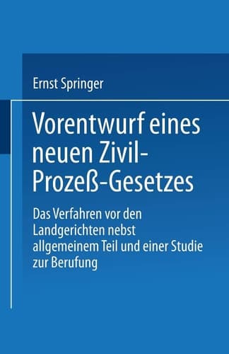 Vorentwurf eines neuen Zivil-Prozeß-Gesetzes Das Verfahren vor den Landgerichten nebst allgemeinem Teil und einer Studie zur Berufung