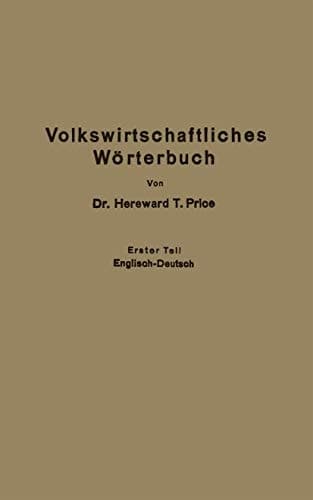 Economic Dictionary / Volkswirtschaftliches Wörterbuch Erster Teil: Englisch-Deutsch