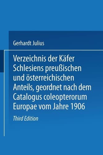 Verzeichnis der Käfer Schlesiens preußischen und österreichischen Anteils, geordnet nach dem Catalogus coleopterorum Europae vom Jahre 1906 (German Edition)