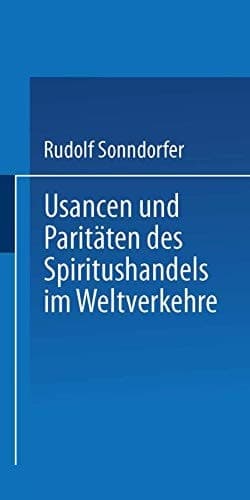 Usancen und Paritäten des Spiritushandels im Weltverkehre (German Edition)