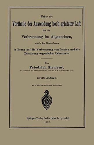 Ueber Die Vortheile Der Anwendung Hoch Erhitzter Luft Für Die Verbrennung Im Allgemeinen, Sowie Im Besonderen in Bezug Auf Die Verbrennung Von Leichen ... Organischer Ueberreste (German Edition)