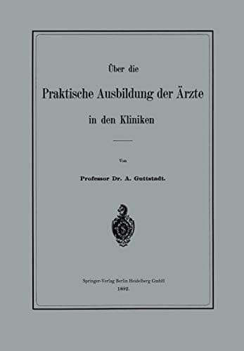 Über Die Praktische Ausbildung Der Ärzte in Den Kliniken (German Edition)
