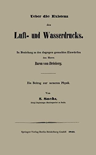 Ueber Die Existenz Des Luft- Und Wasserdrucks: In Beziehung Zu Den Dagegen Gemachten Einwürfen Des Herrn Baron Von Drieberg Ein Beitrag Zur Neueren Physik (German Edition)