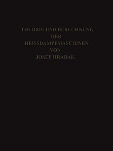 Theorie und Practische Berechnung der Heissdampfmaschinen: Mit einem Anhange über die Zweicylinder-Condensations-Maschinen mit Hohem Dampfdruck (German Edition)