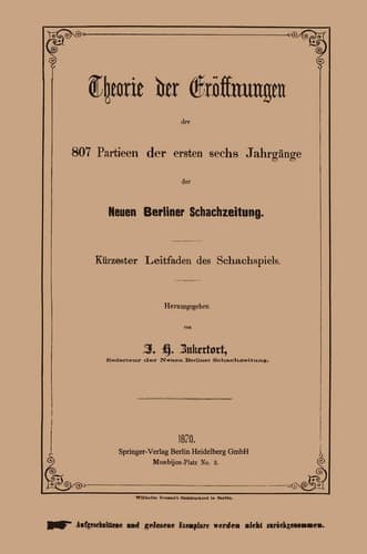 Theorie der Eröffnungen der 807 Partieen der ersten sechs Jahrgänge der Neuen Berliner Schachzeitung Kürzester Leitfaden des Schachspiels