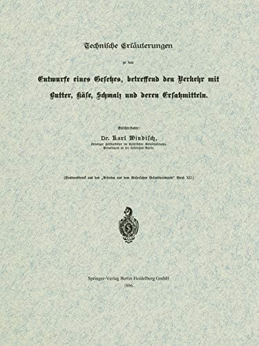 Technische Erläuterungen zu dem Entwurfe eines Gesetzes, betreffend den Verkehr mit Butter, Käse, Schmalz und deren Ersatzmitteln