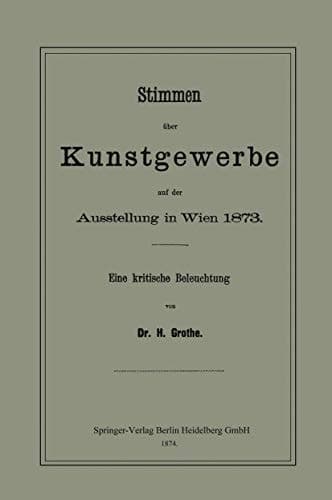 Stimmen über Kunstgewerbe auf der Ausstellung in Wien 1873 Eine Kritische Beleuchtung