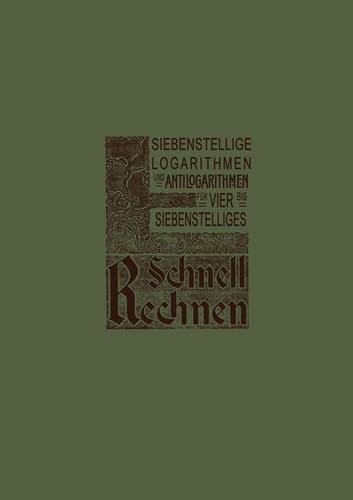 Siebenstellige Logarithmen und Antilogarithmen aller vierstelligen Zahlen und Mantissen von 1000–9999 bezw. 0000–9999, mit Rand-Index und Interpolations-Einrichtung für vier- bis siebenstelliges Schnell-Rechnen