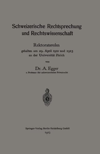 Schweizerische Rechtsprechung und Rechtswissenschaft Rektoratsreden, gehalten am 29. April 1912 und 1913 an der Universität Zürich