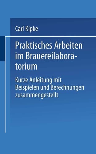 Praktisches Arbeiten Im Brauereilaboratorium: Kurze Anleitung Mit Beispielen Und Berechnungen Zusammengestellt (German Edition)
