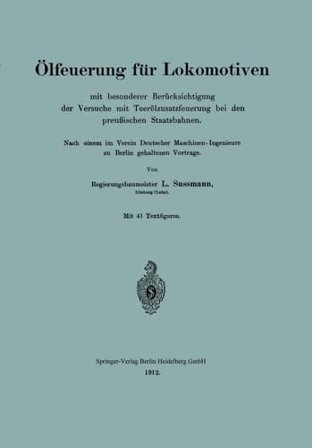 Ölfeuerung für Lokomotiven mit besonderer Berücksichtigung der Versuche mit Teerölzusatzfeuerung bei den preußischen Staatsbahnen: Nach einem im ... Berlin gehaltenen Vortrage (German Edition)