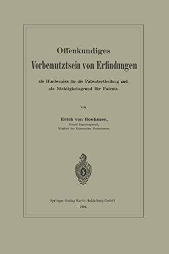 Offenkundiges Vorbenutztsein von Erfindungen als Hinderniss für die Patentertheilung und als Nichtigkeitsgrund für Patente (German Edition)
