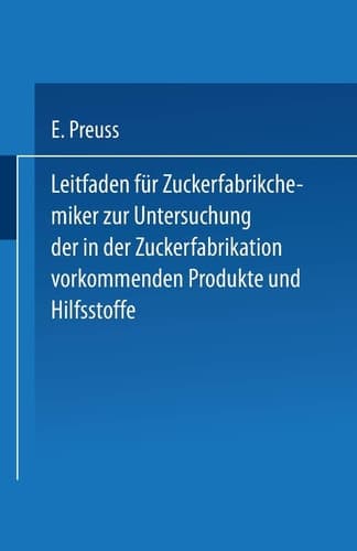 Leitfaden Für Zuckerfabrikchemiker Zur Untersuchung Der in Der Zuckerfabrikation Vorkommenden Produkte Und Hilfsstoffe (German Edition)