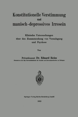 Konstitutionelle Verstimmung und manisch-depressives Irresein: Klinische Untersuchungen über den Zusammenhang von Veranlagung und Psychose (German Edition)