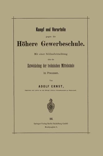 Kampf und Vorurteile gegen die Höhere Gewerbeschule Mit einer Schlussbetrachtung über die Entwickelung der technischen Mittelschule in Preussen