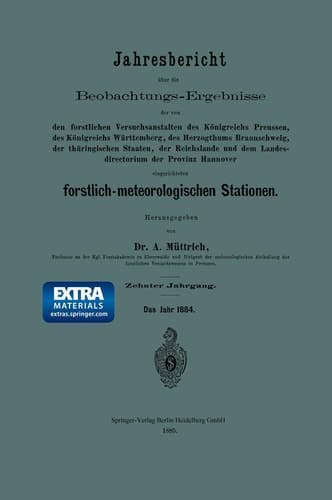 Jahresbericht über die Beobachtungs-Ergebnisse der von den forstlichen Versuchsanstalten des Königreichs Preussen, des Königreichs Württemberg, des Herzogthums Braunschweig, der thüringischen Staaten, der Reichslande und dem Landesdirectorium der Provinz Hannover eingerichteten forstlich-meteorologischen Stationen