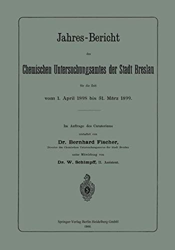 Jahres-Bericht des Chemischen Untersuchungsamtes der Stadt Breslau für die Zeit vom 1. April 1898 bis 31. März 1899