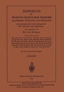 Handbuch der chemisch-technischen Apparate maschinellen Hilfsmittel und Werkstoffe Ein lexikalisches Nachschlagewerk für Chemiker und Ingenieure