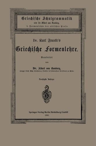 Dr. Carl Franke’s Griechische Formenlehre I. Formenlehre der attischen Prosa