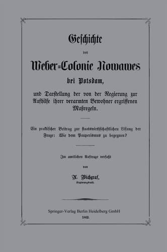Geschichte Der Weber-Colonie Nowawes Bei Potsdam, Und Darstellung Der Von Der Regierung Zur Aufhilfe Ihrer Verarmten Bewohner Ergriffenen Maßregeln: ... Dem Pauperismus Zu Begegnen? (German Edition)