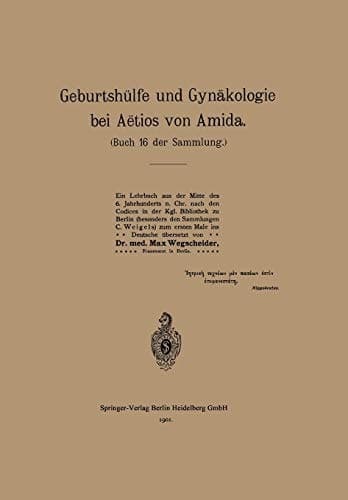 Geburtshülfe und Gynäkologie bei Aëtios von Amida Buch 16 der Sammlung