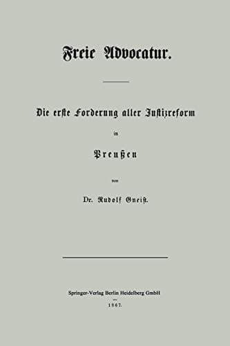 Freie Advocatur: Die Erste Forderung Aller Justizreform in Preußen (German Edition)