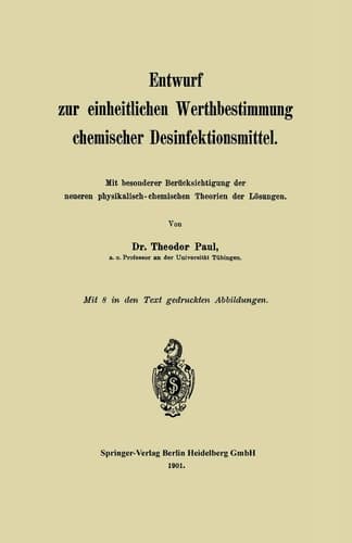 Entwurf zur einheitlichen Werthbestimmung chemischer Desinfektionsmittel Mit besonderer Berücksichtigung der neueren physikalisch-chemischen Theorien der Lösungen