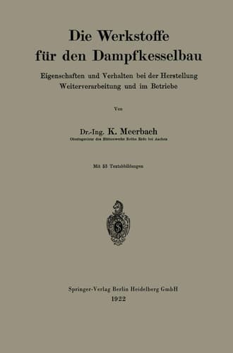 Die Werkstoffe für den Dampfkesselbau: Eigenschaften und Verhalten bei der Herstellung Weiterverarbeitung und im Betriebe (German Edition)