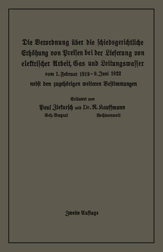 Die Verordnung über die schiedsgerichtliche Erhöhung von Preisen bei der Lieferung von elektrischer Arbeit, Gas und Leitungswasser vom 1. Februar 1919/9. Juni 1922 nebst den zugehörigen weiteren Bestimmungen