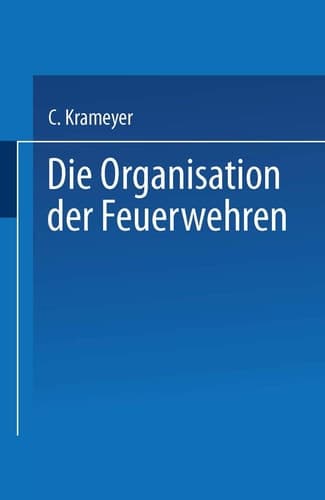 Die Organisation Der Feuerwehren: Eine Anleitung Zur Errichtung Derselben (German Edition)